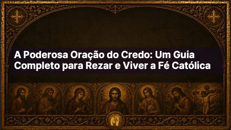 A Poderosa Oração do Credo: Um Guia Completo para Rezar e Viver a Fé Católica